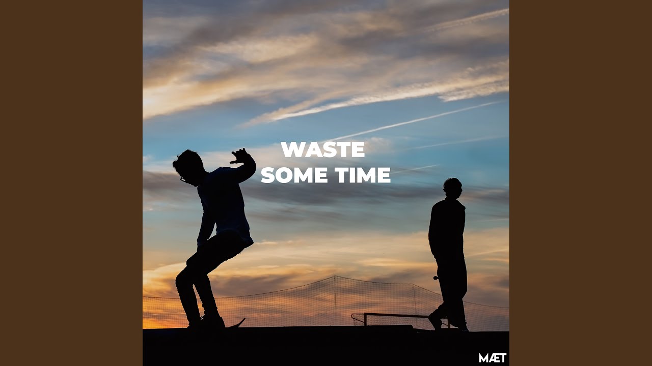 Waste Some Time