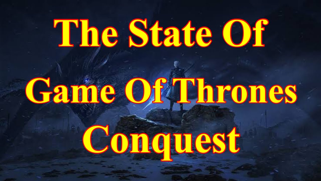 The State Of Game Of Thrones Conquest!!!