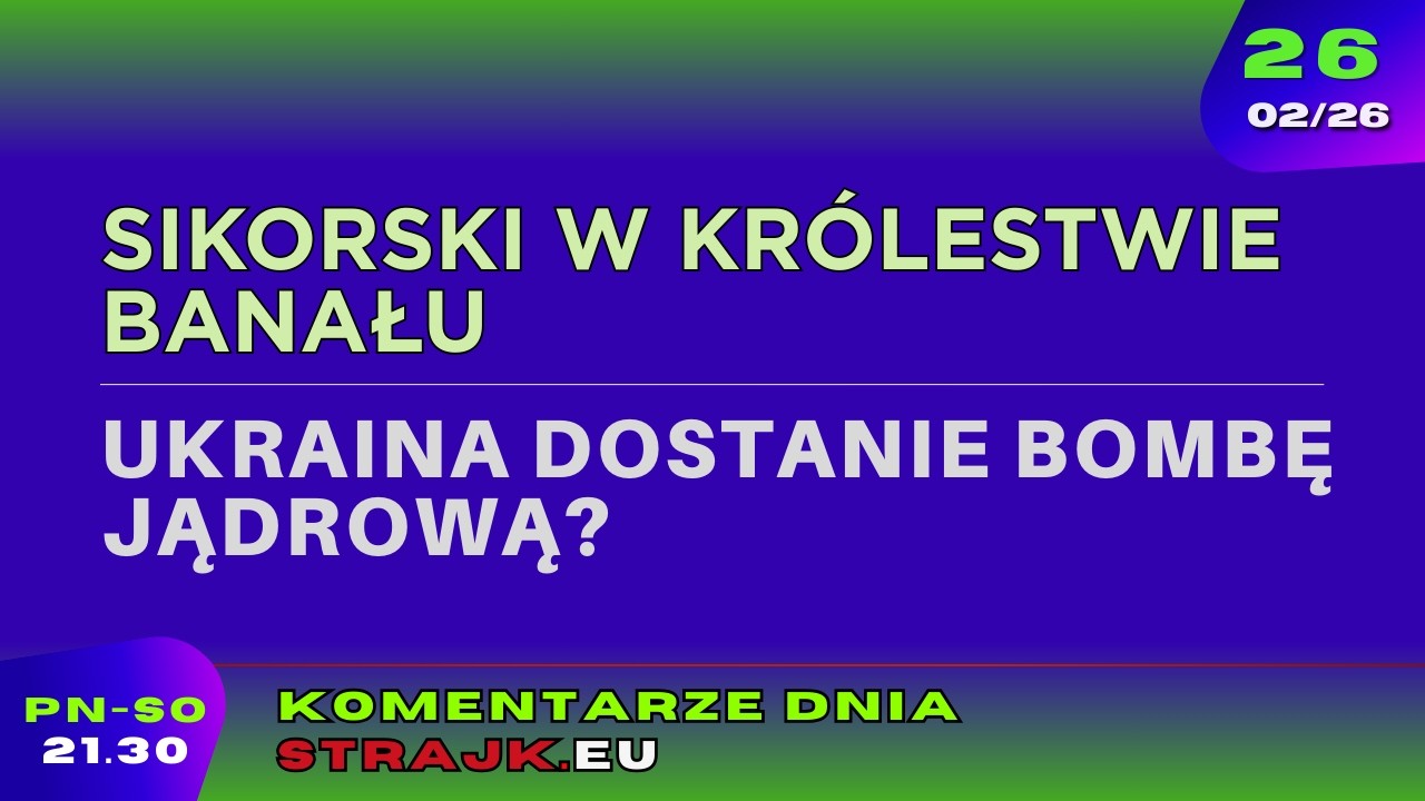 Komentarze dnia Strajku: Sikorski w królestwie banału. Ukraina dostanie bombę jądrową?