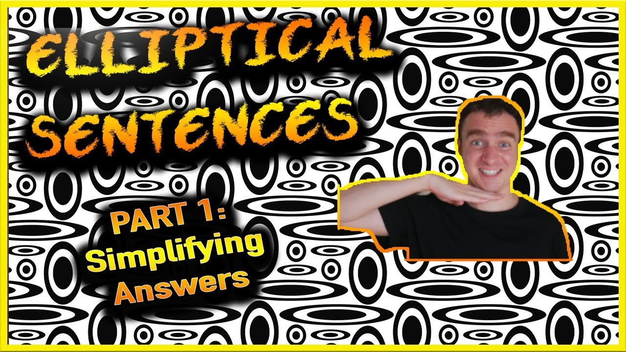 Elliptical Sentences Part 1: Simplifying Answers