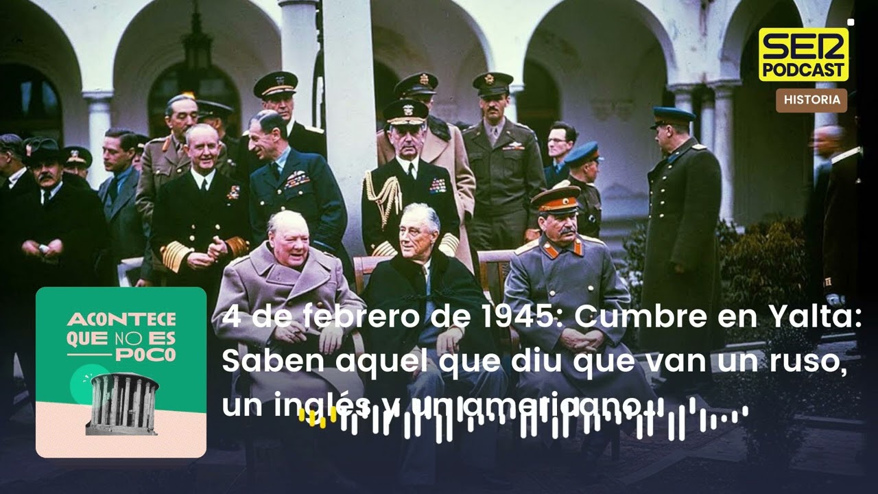 Acontece que no es poco | Cumbre en Yalta. Saben aquel que diu:  un ruso, un inglés y un americano