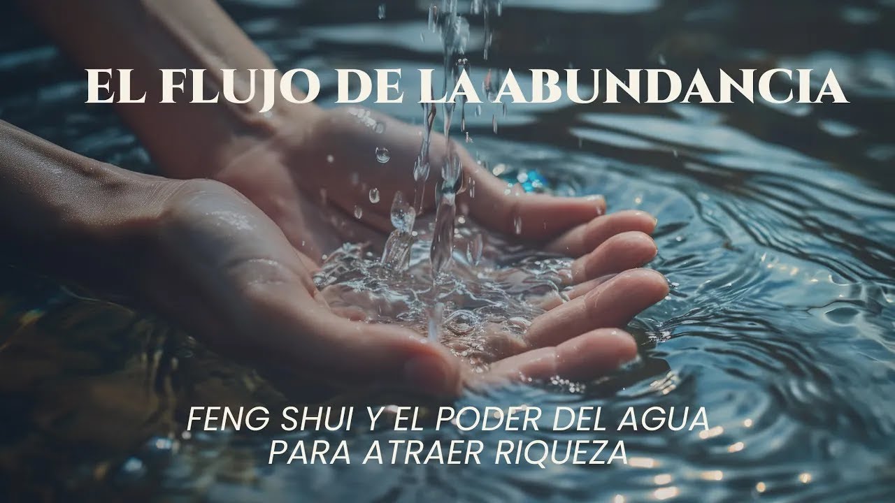 Aprende a usar el agua para activar el flujo de la abundancia y mejorar tu prosperidad.