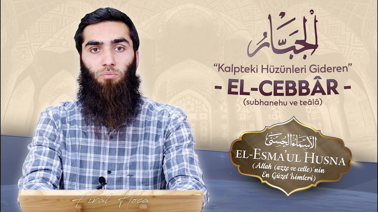 Kalpteki Hüzünleri Gideren - EL-CEBBÂR | Fırat Hoca