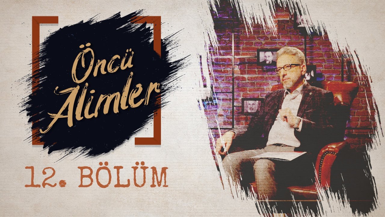 Tahir Büyükkörükçü - Öncü Alimler 12.Bölüm