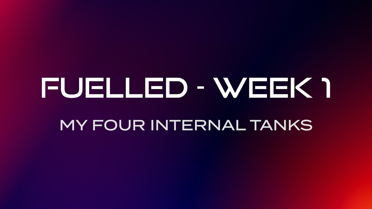 The Four Internal Tanks (Fuelled Series, Week1) Small Groups | CityHill Church
