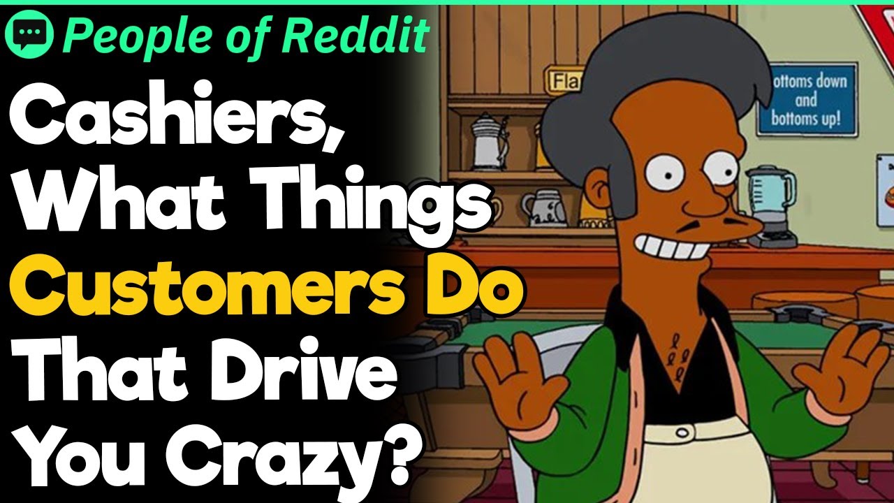 Cashiers, What Things Customers Do That Drive You Crazy?