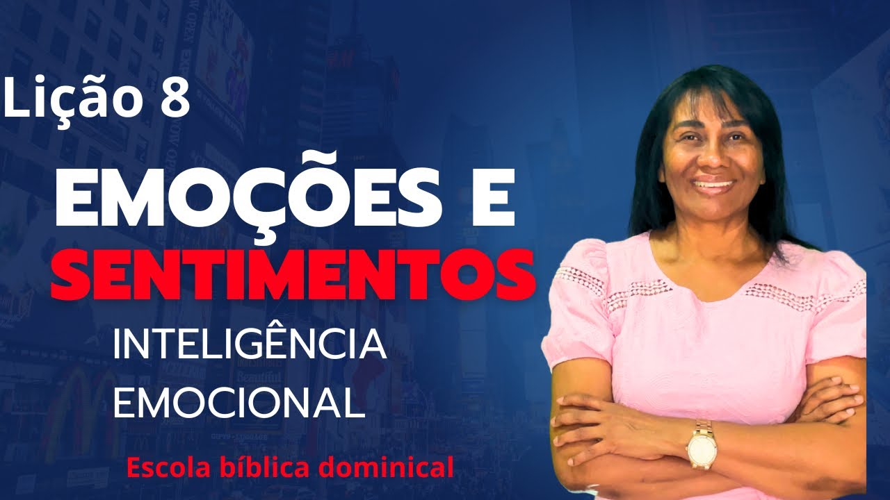 LIÇÃO 8 - EMOÇÕES E SENTIMENTOS - A BATALHA DO EQUILÍBRIO INTERIOR - 4º Trim #inteligenciaemocional