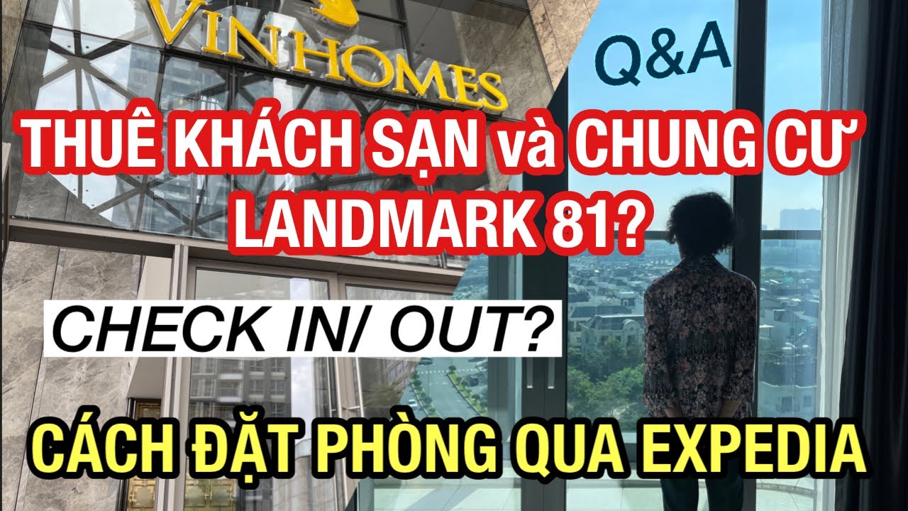 CÁCH THUÊ KHÁCH SẠN VÀ CHUNG CƯ LANDMARK 81 NGẮN HẠN qua EXPEDIA _CHECK IN/ OUT GIỐNG HAY KHÁC NHAU?