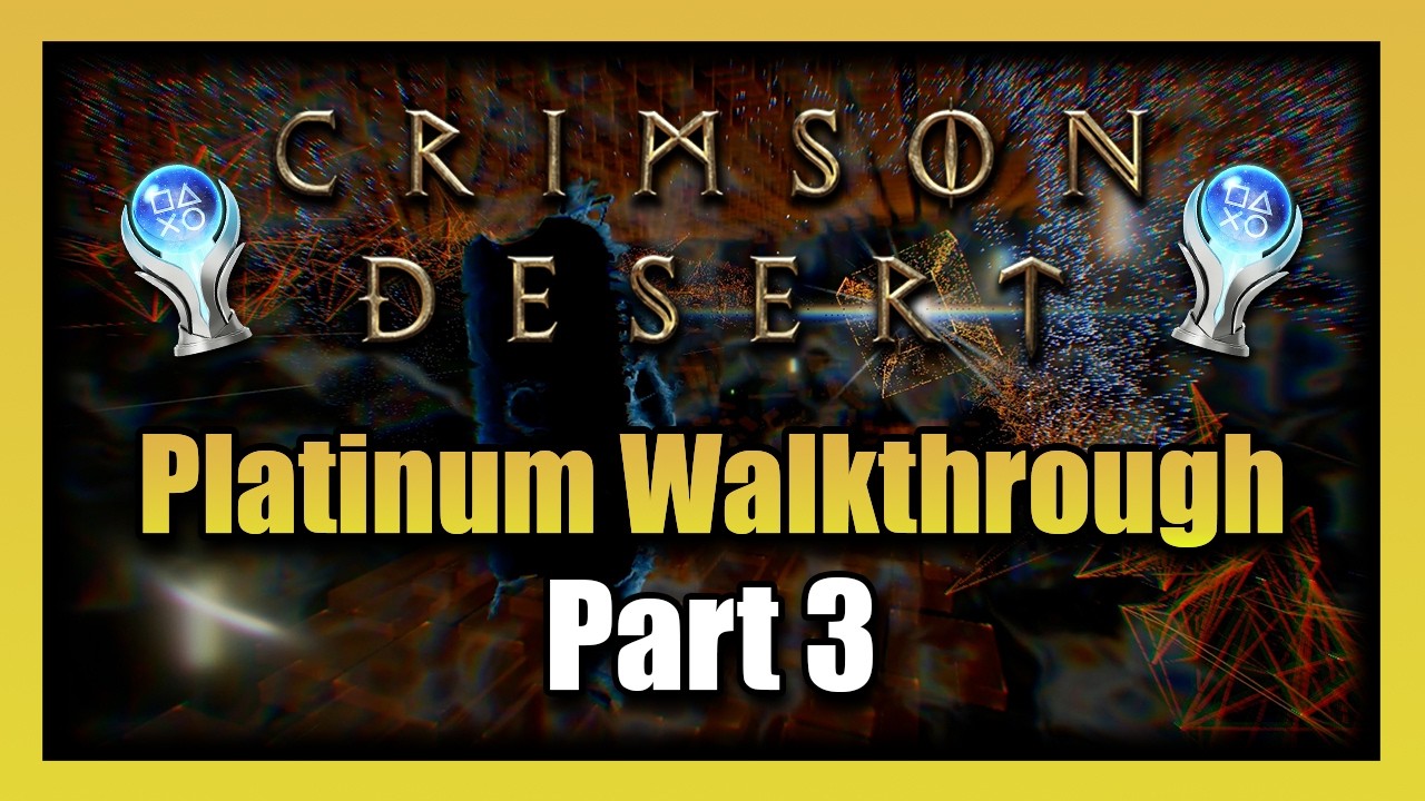 Crimson Desert Platinum Walkthrough - Part 3 100% Completion Guide