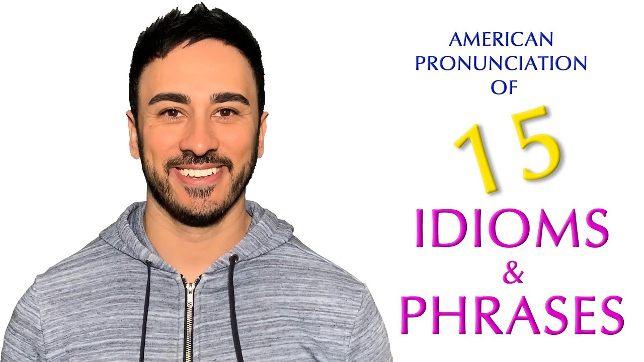 American Pronunciation of 15 Common Idioms & Phrases