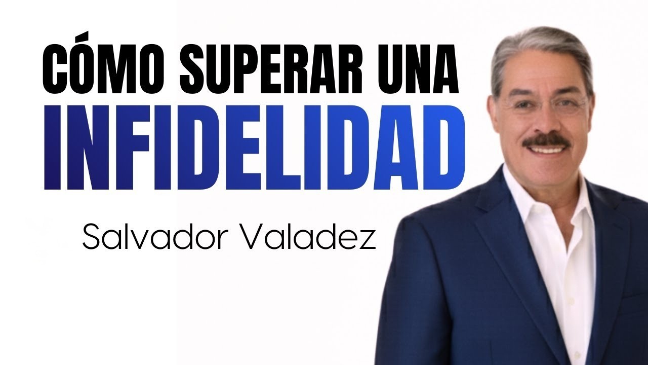 Cómo superar una INFIDELIDAD: La guía de SALVADOR VALADEZ