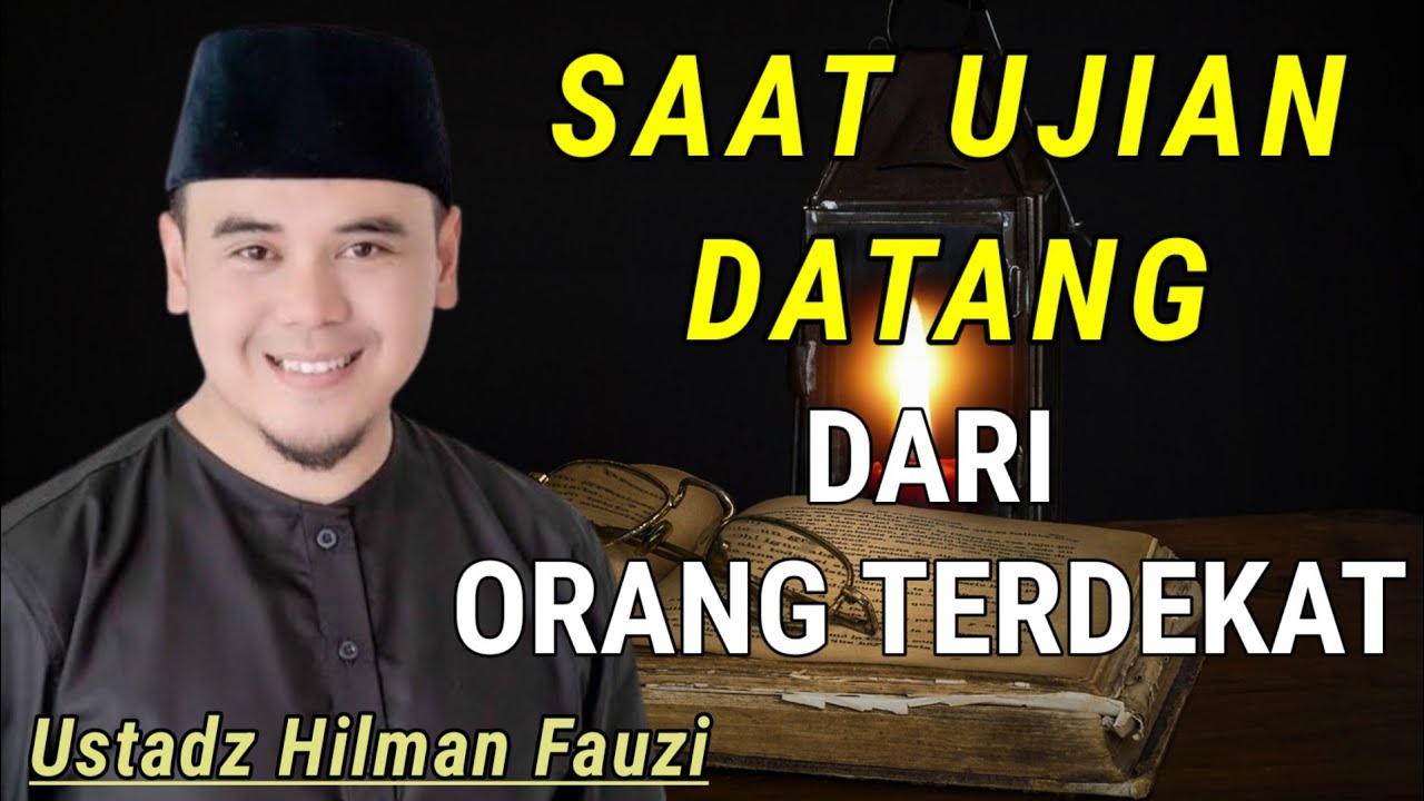 Disakiti & Diuji oleh Orang Terdekat, Inilah Sikap yang Benar - Ustadz Hilman Fauzi