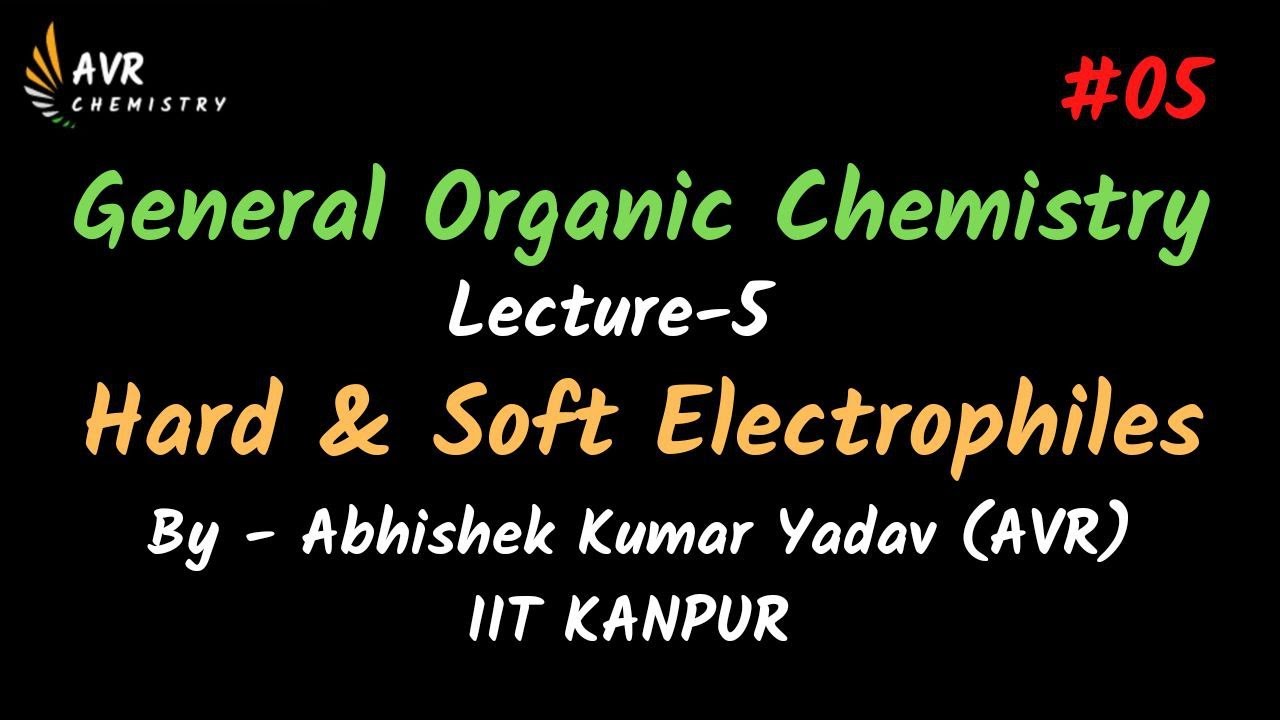 General Organic Chemistry | Hard and Soft Electrophiles