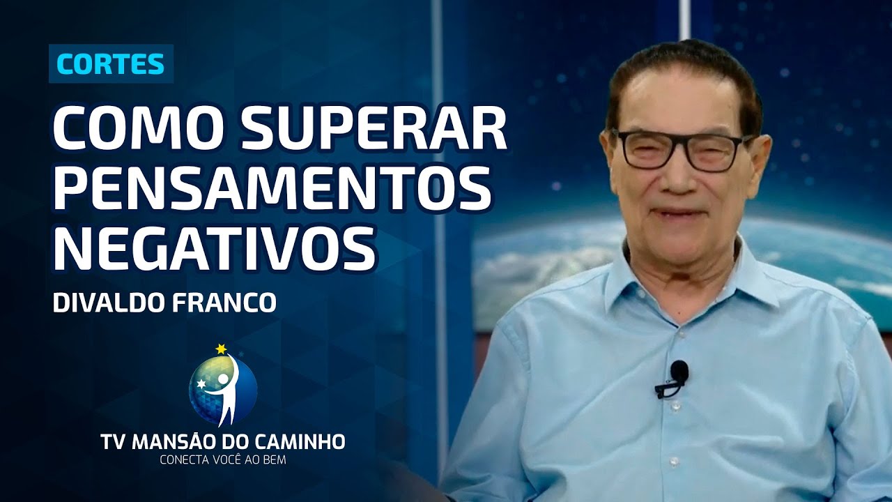 Divaldo Franco - Como superar pensamentos negativos
