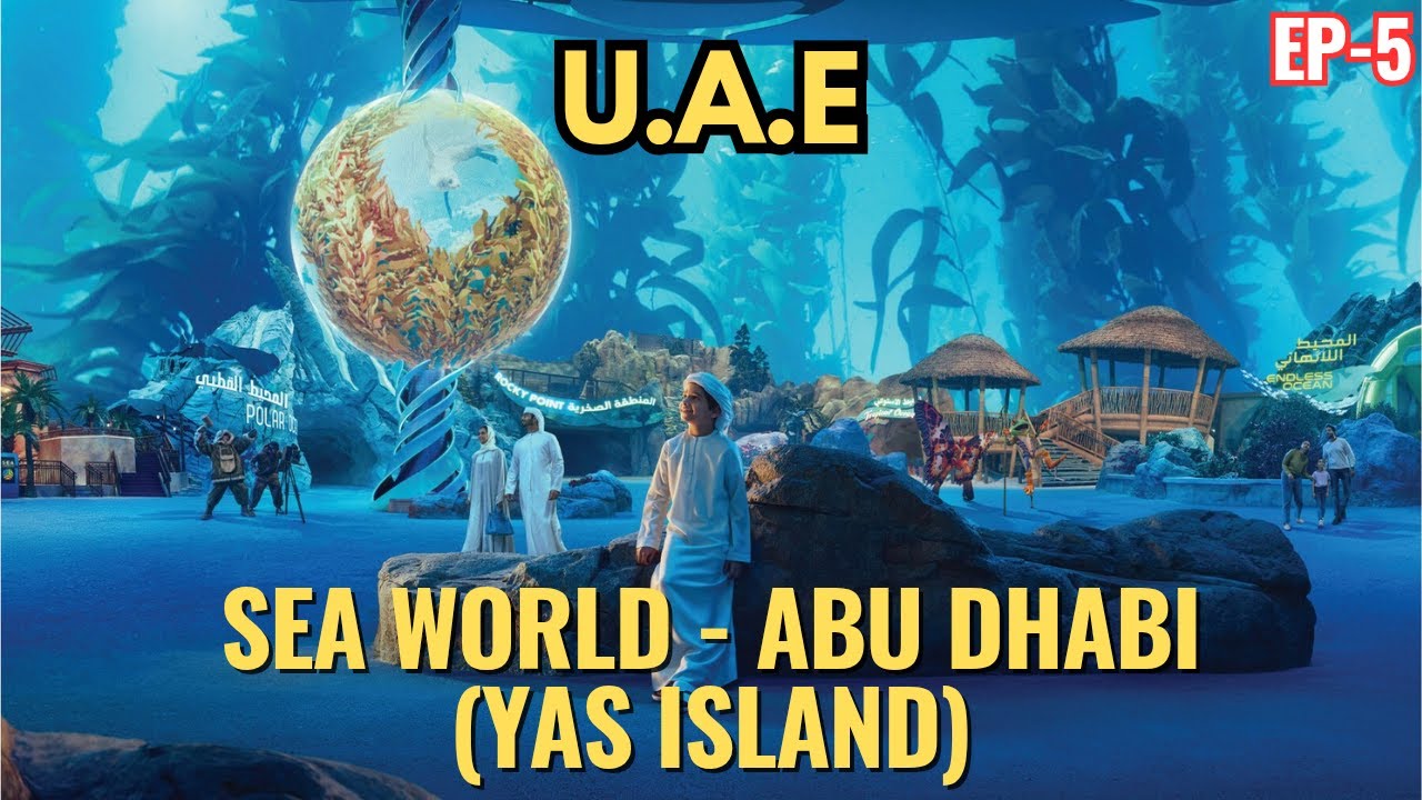 UAE Ep – 5 | YAS ISLAND | World's Biggest Aquarium | Sea World | दुबई | अबू धाबी | Abu Dhabi