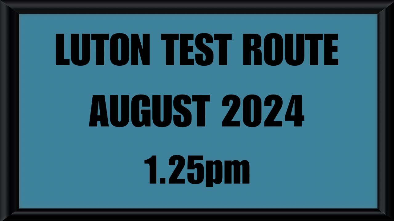 LUTON TEST ROUTE | DRIVING TEST | LEARN TO DRIVE - 1.25pm AUGUST 2024
