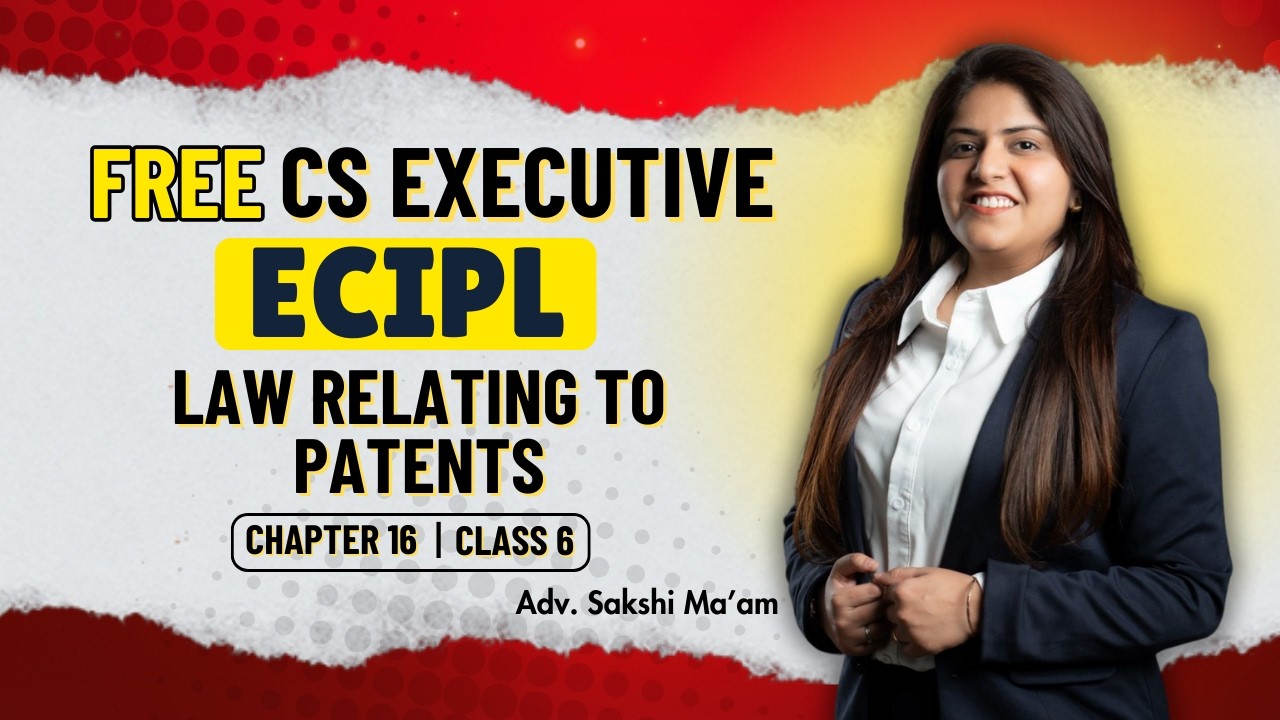 FREE CS Executive | ECIPL |Chapter 16| Law relating to Patents | Class 6 #freeclasses #csduniya