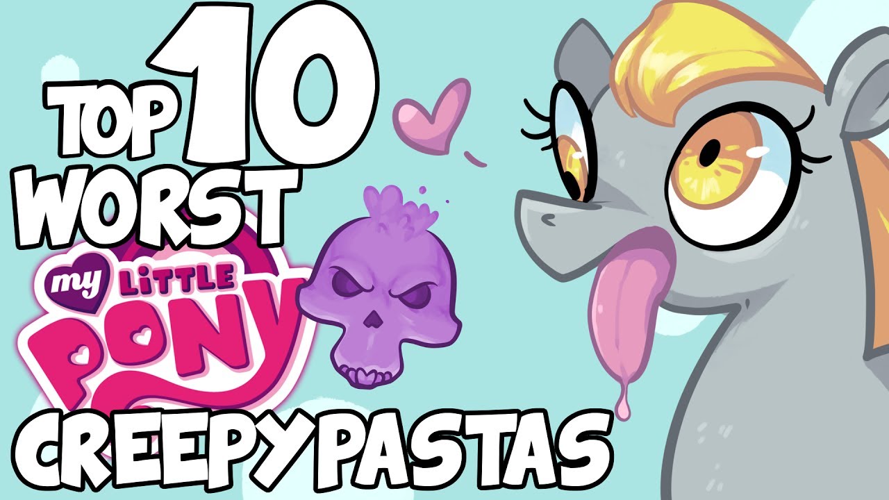Top 10 WORST MY LITTLE PONY CREEPYPASTAS