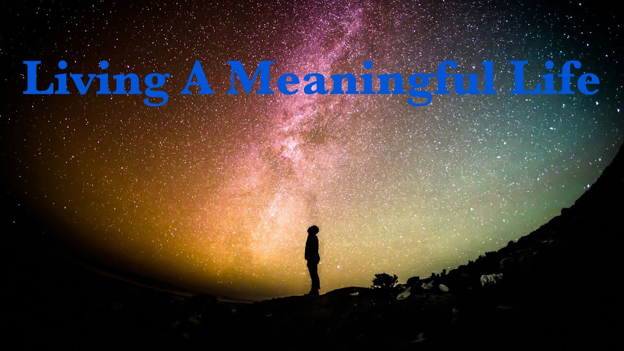Living A Meaningful Life - March 17, 2024