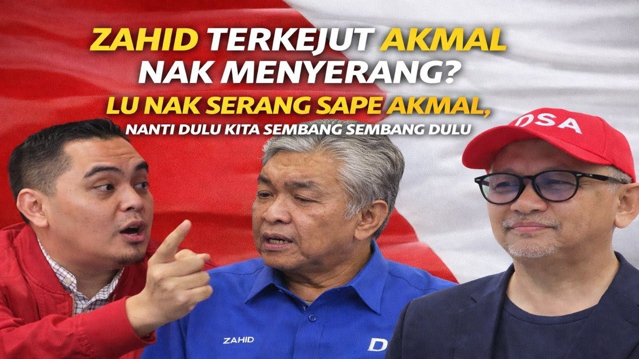 Zahid terkejut Akmal nak menyerang ? Lu nak serang sape Akmal, nanti dulu kita sembang sembang dulu