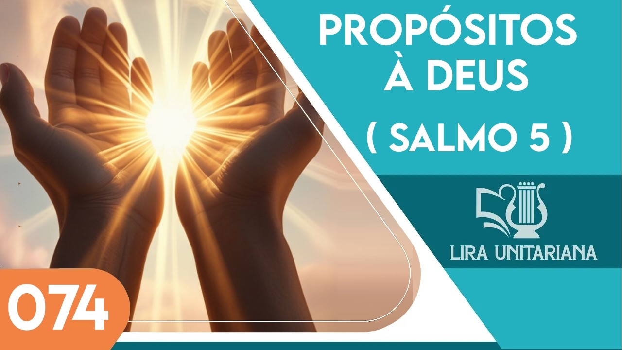 Propósitos à Deus - Salmo 5 - Lira Unitariana - Vocal - Hino 074