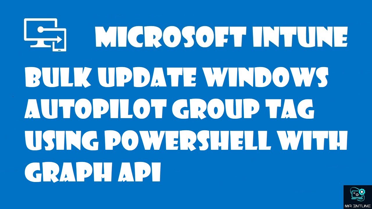 Bulk Update Windows Autopilot Group Tag using PowerShell with Graph API