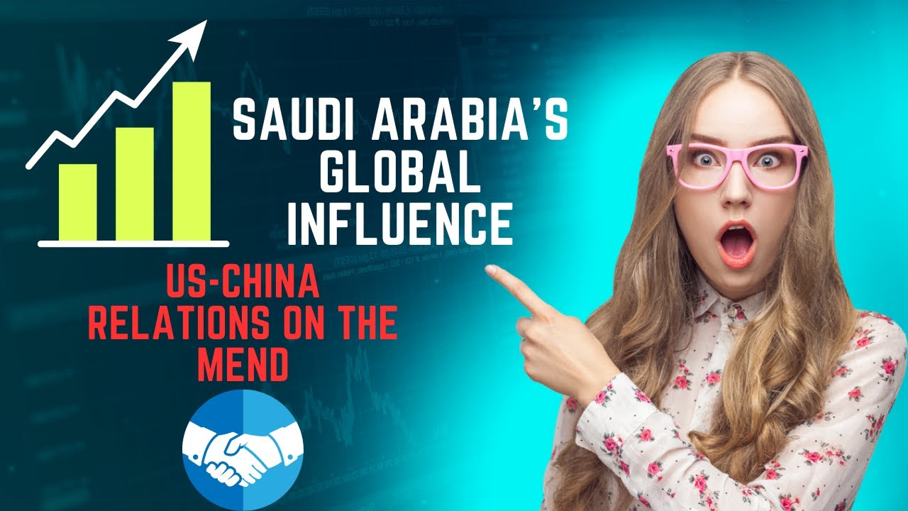 Saudi Arabia's Global Influence | US-China | Global News hub