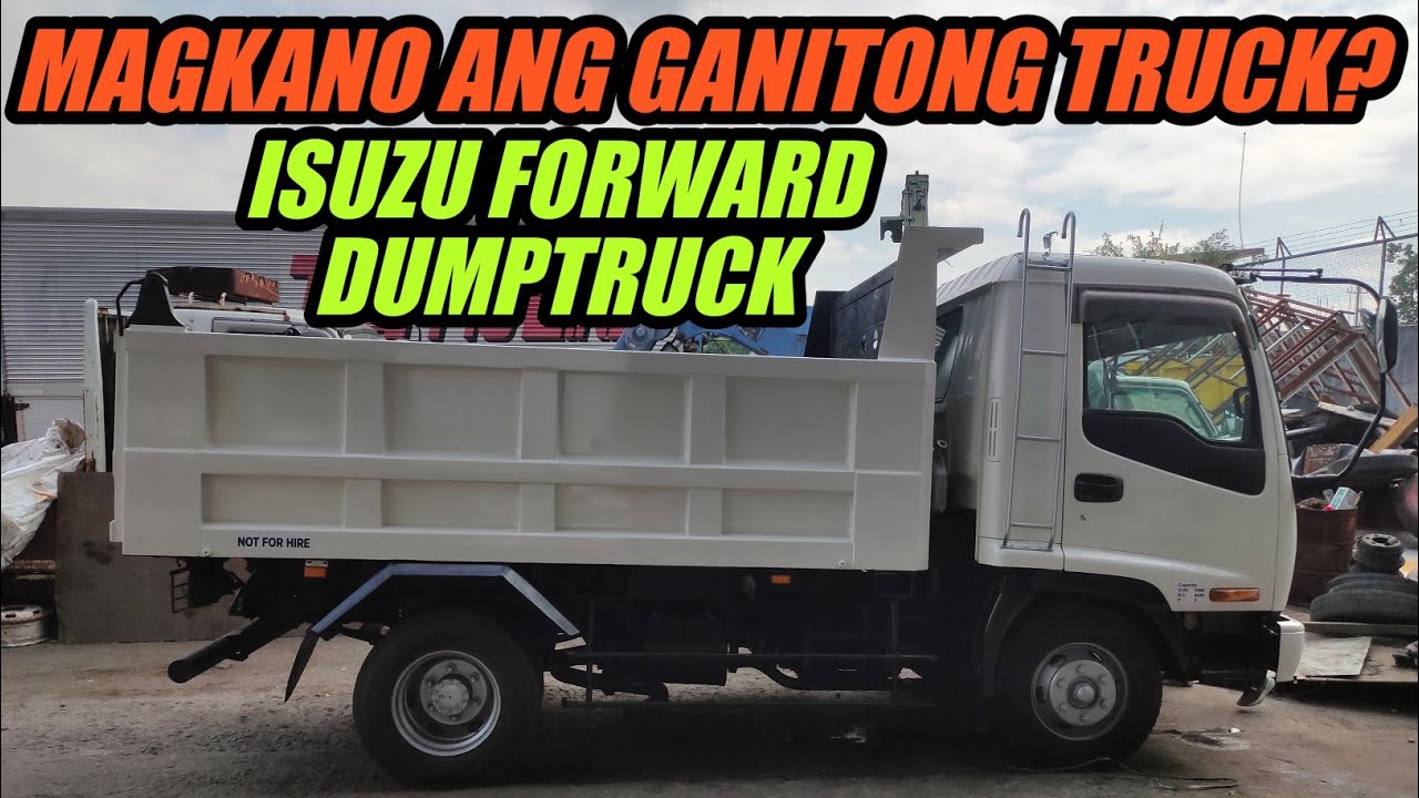 MAGKANO NGAYON ANG ISUZU FORWARD DUMP TRUCK?