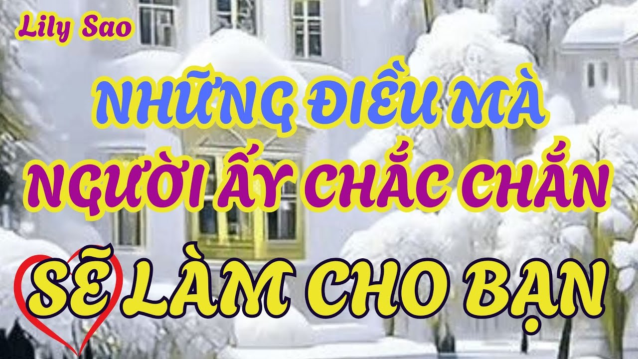 Tarot tình cảm:  Những điều người ấy chắc chắn sẽ làm cho bạn trong thời gian tới