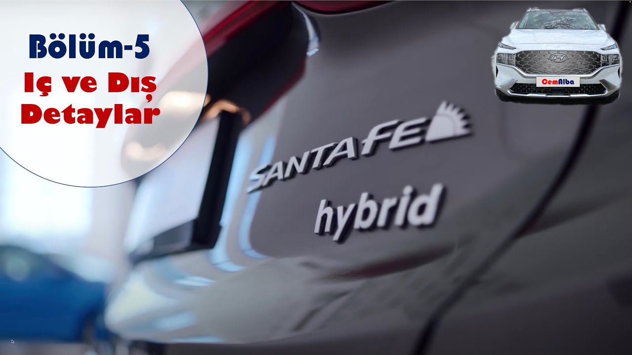 Bölüm 5 - Santa Fe 1.6 Hybrid - İç/Dış Detaylı İnceleme