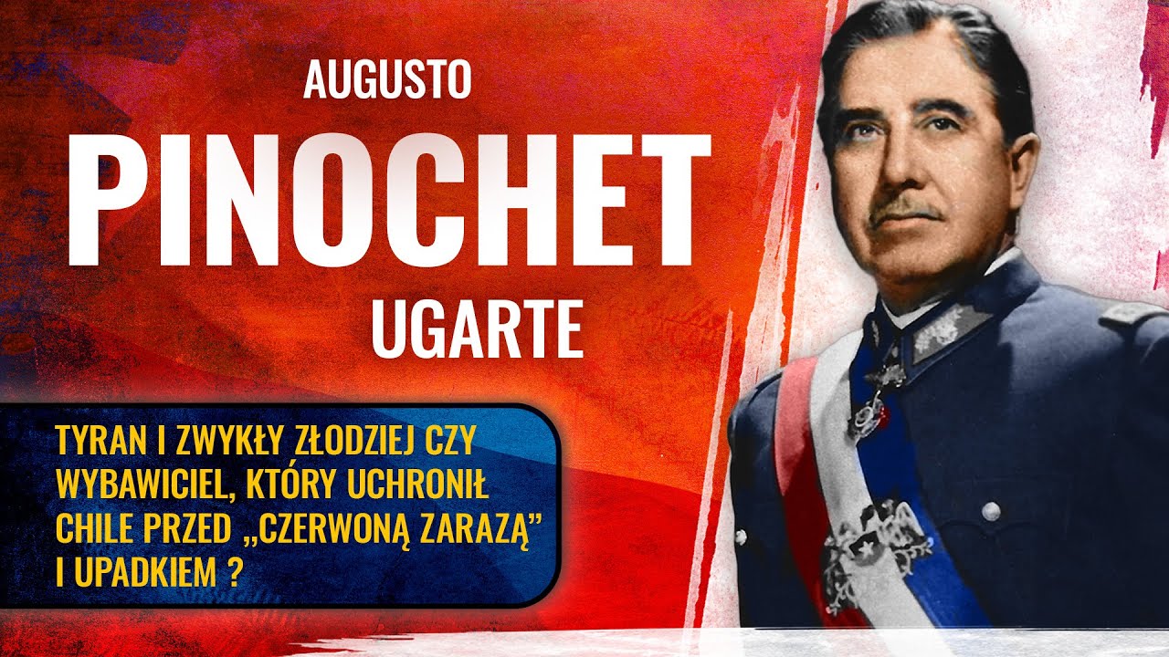 Augusto Pinochet - tyran i złodziej czy zdolny reformator?