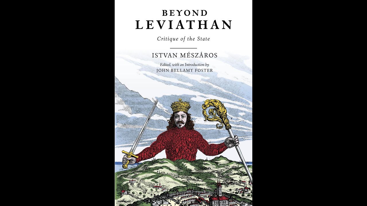 István Mészáros' BEYOND LEVIATHAN (featuring John Bellamy Foster and Attila Melegh)