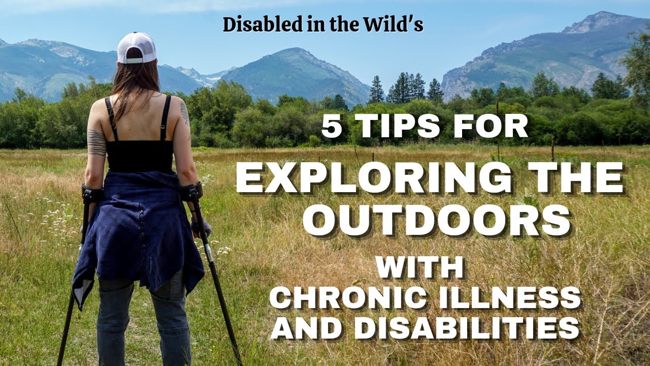 5 Tips for Exploring the Outdoors with Chronic Illness and Disabilities