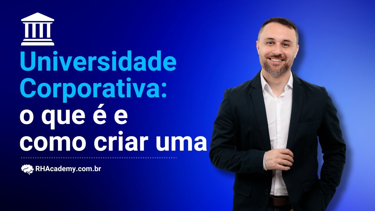 Universidade Corporativa: Tudo O que Voc&ecirc; Precisa Saber | RH Academy