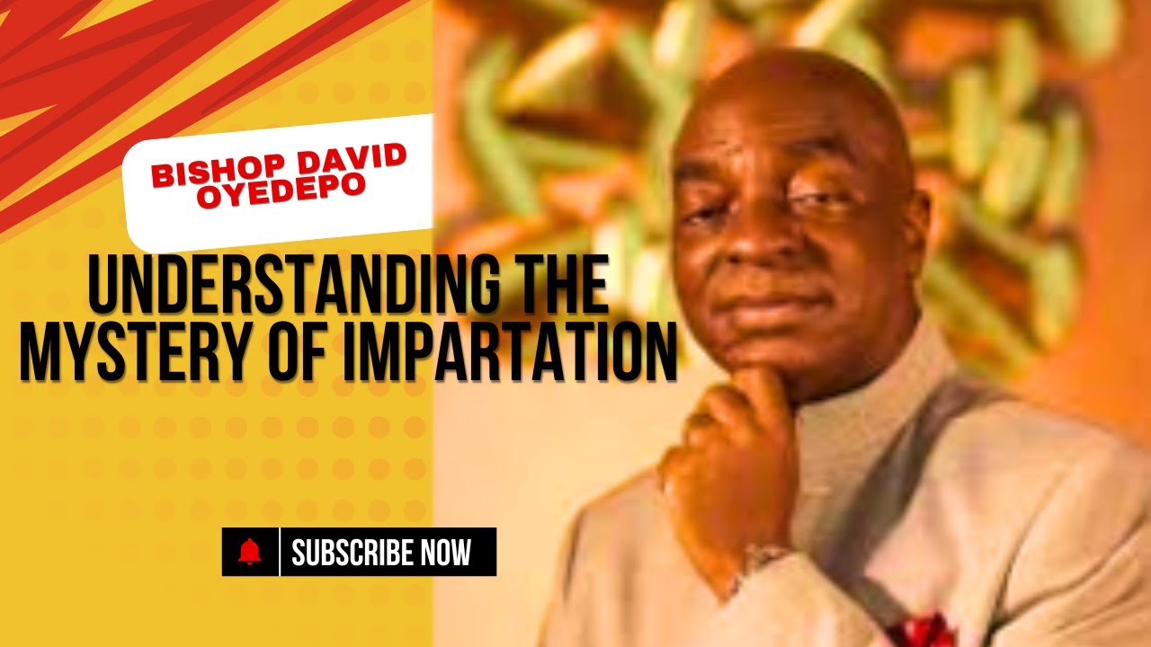 Understanding The Mystery of Impartation || Bishop David Oyedepo