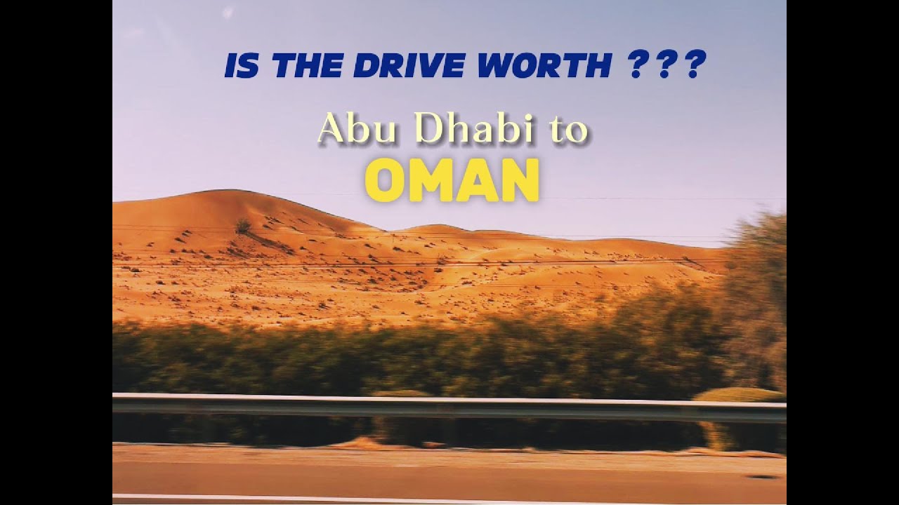 All essential information for driving from Abu Dhabi UAE to Muscat Oman- Route, documents etc