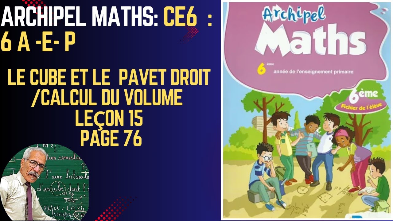 ARCHIPEL MATHS  6ÈME ANNÉE PRIMAIRE. LE CUBE ET LA PAVÉ DROIT PAGE 76