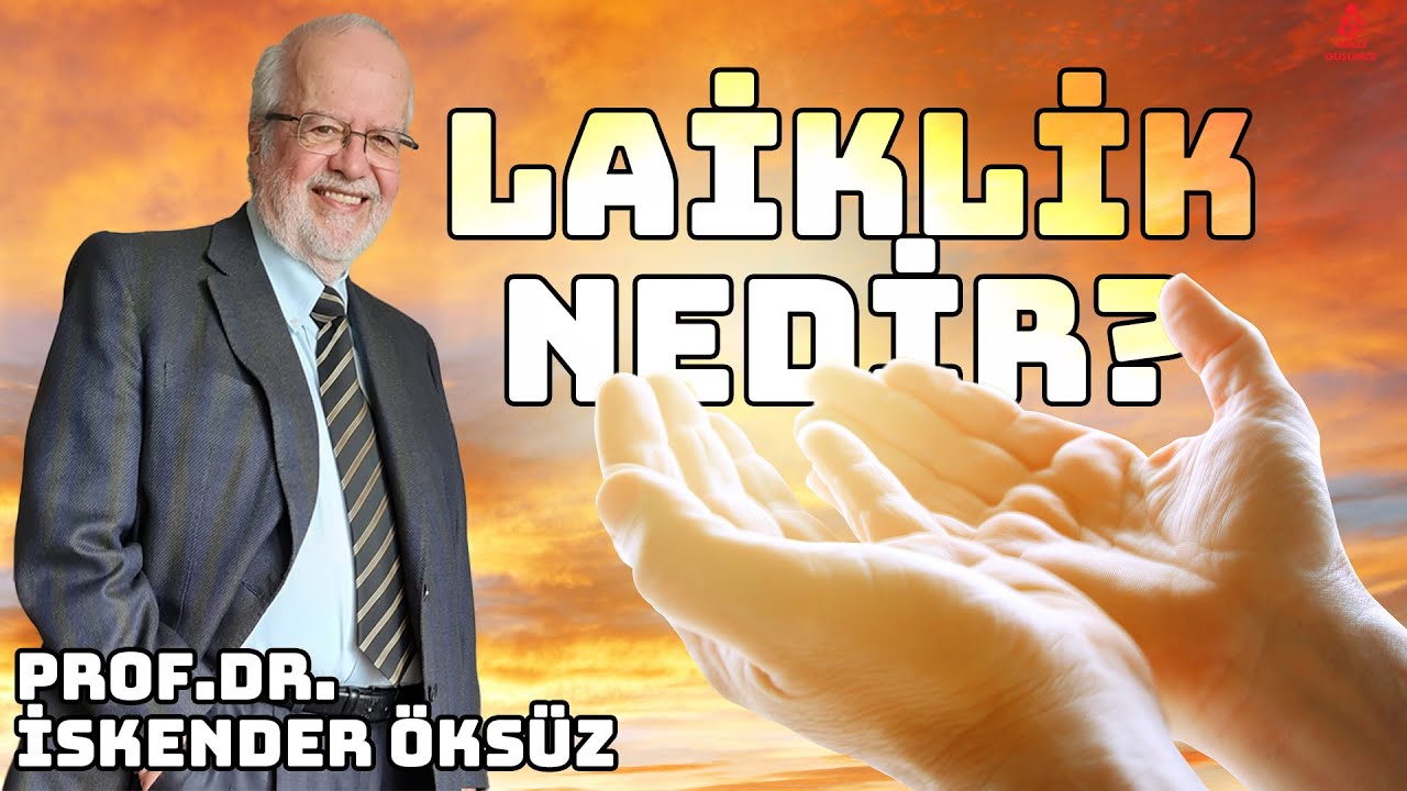 LAİKLİK NEDİR? PROF.DR. İSKENDER ÖKSÜZ