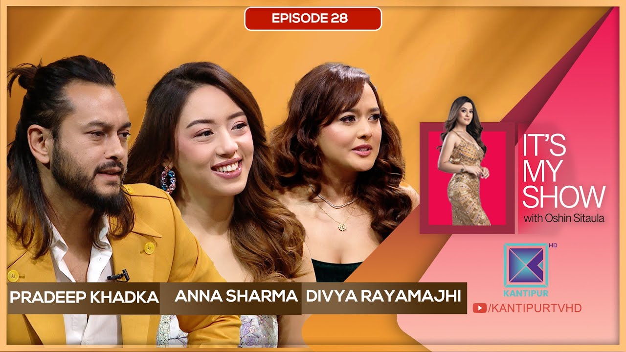 Pradeep Khadka, Anna Sharma & Divya Rayamajhi | It's My Show With Oshin Sitaula E28  | 25 Jan 2025