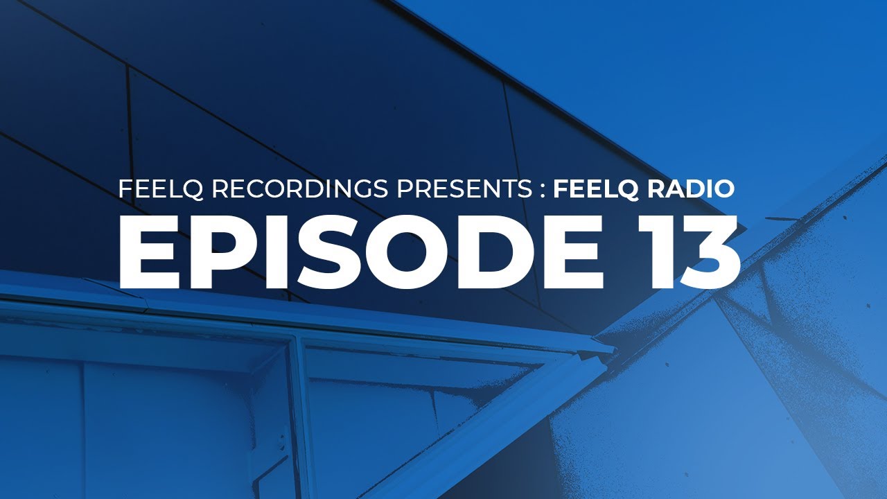 FeelQ Recordings Presents : FeelQ Radio EP : 13 (Inc. Guestmix by Maulik)
