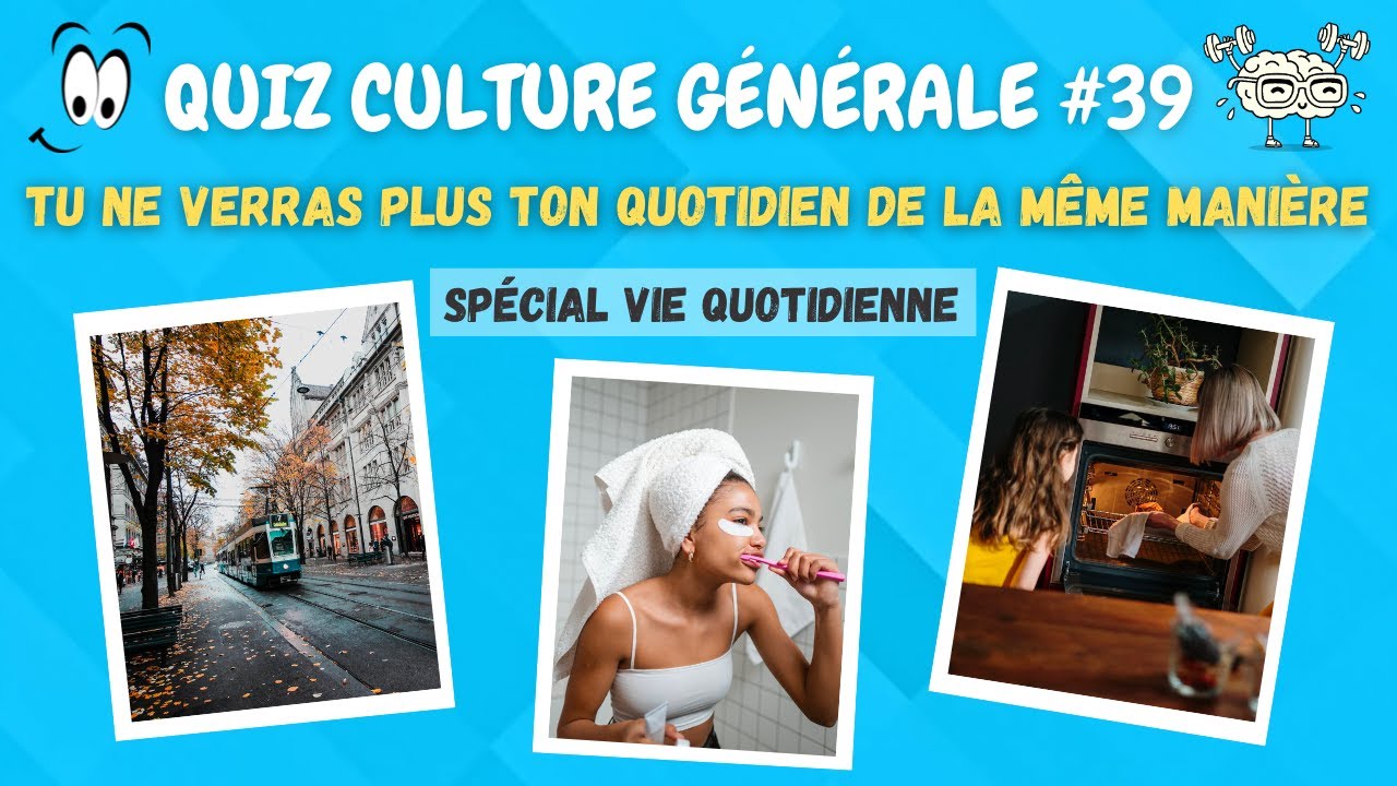 QUIZ Culture Générale #39 Vie Quotidienne l Apprends des choses !