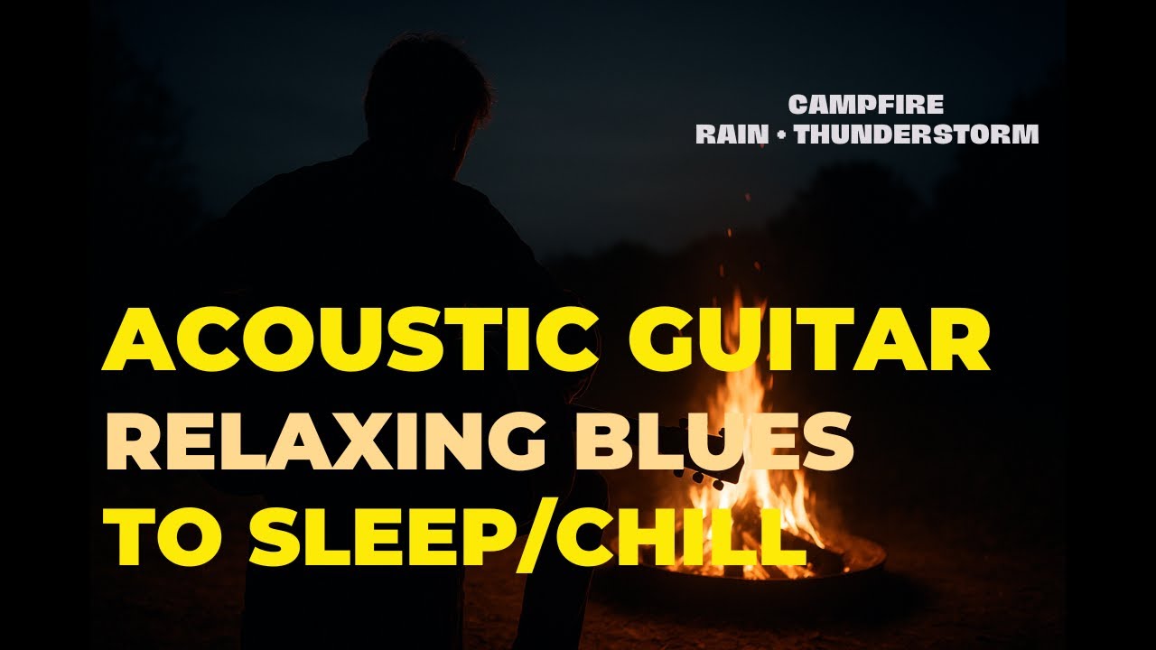 Acoustic Blues Guitar for Sleep, Relax & Study – Campfire, Rain & Thunder Sounds