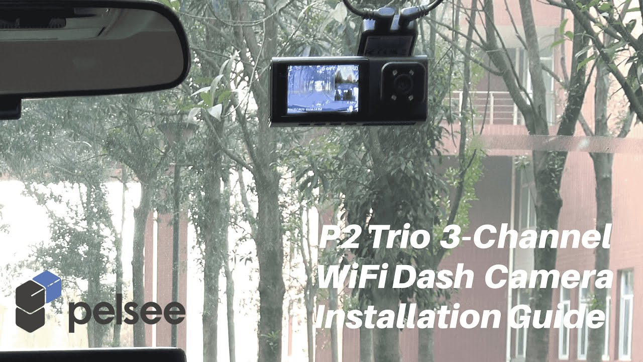 Installation Guide-Pelsee P2 Trio Dash Cam, 3 Channel 4K WiFi Dash Cam