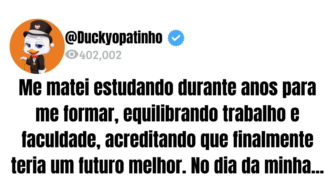 ME MATEI ESTUDANDO DURANTE ANOS PARA ME FORMAR, EQUILIBRANDO TRABALHO E FACULDADE, ACREDITANDO...