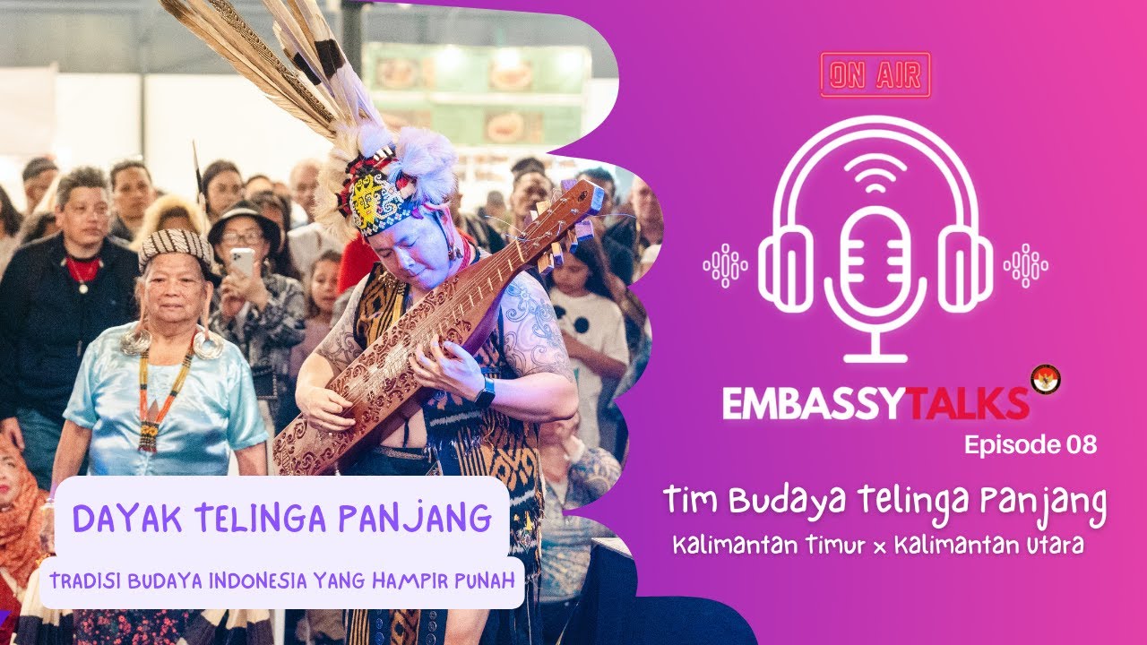 Embassy Talks Eps. 8 - Dayak Telinga Panjang