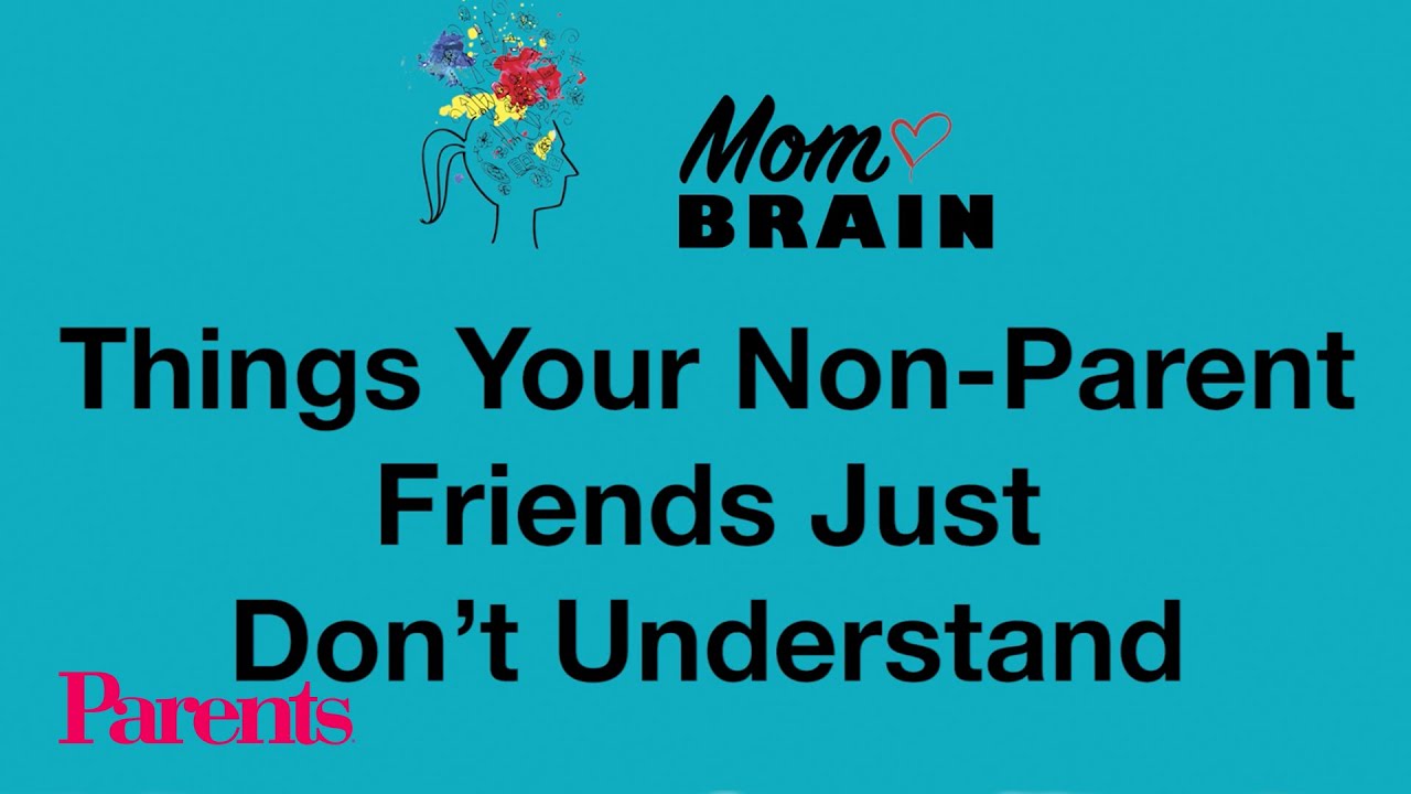 Things Your Non-Parent Friends Just Don't Understand | Mom Brain | Parents
