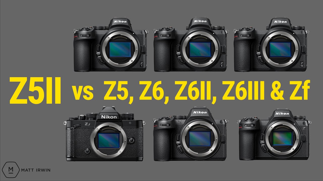 Nikon Z5II vs Z5, Z6, Z6II, Z6III, Zf (Z50 and Z50II) | Which To Consider? | Matt Irwin