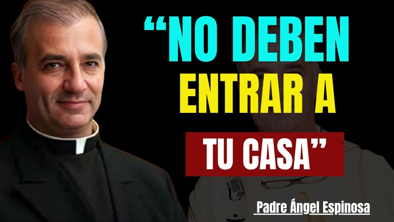 5 personas que debes MANTENER LEJOS de tu HOGAR || Padre Ángel Espinosa