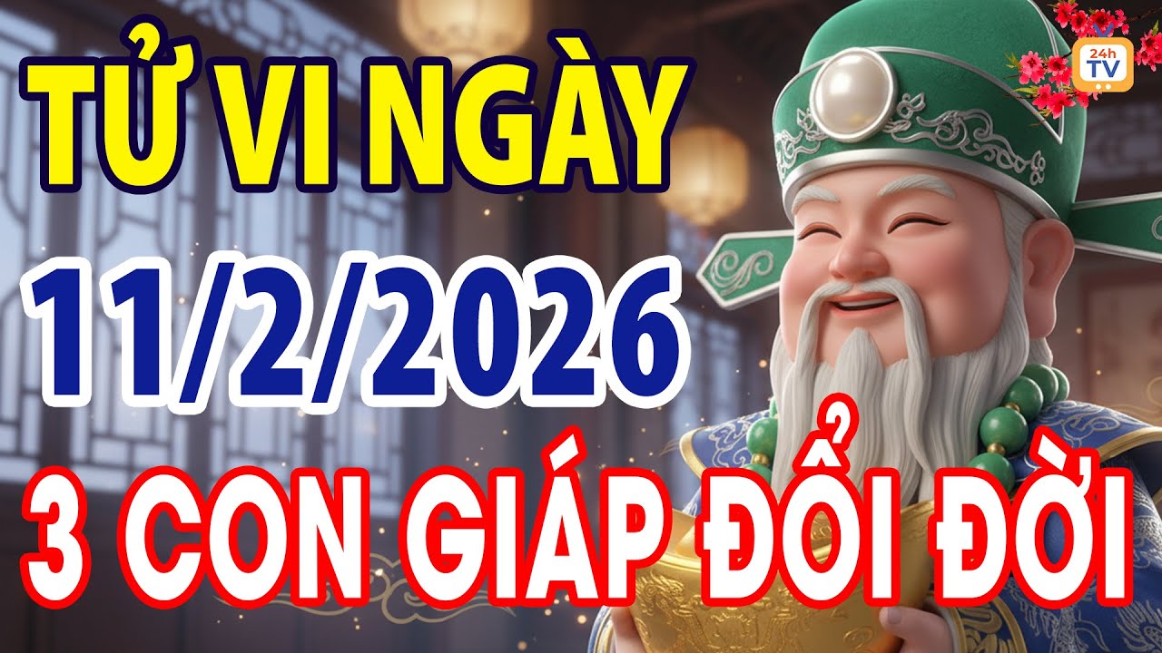Tử vi ng&agrave;y thứ tư, Ng&agrave;y 11 th&aacute;ng 2 năm 2026 | Tử vi 12 con gi&aacute;p | Tử vi ng&agrave;y | Tử vi 24h | TV24h
