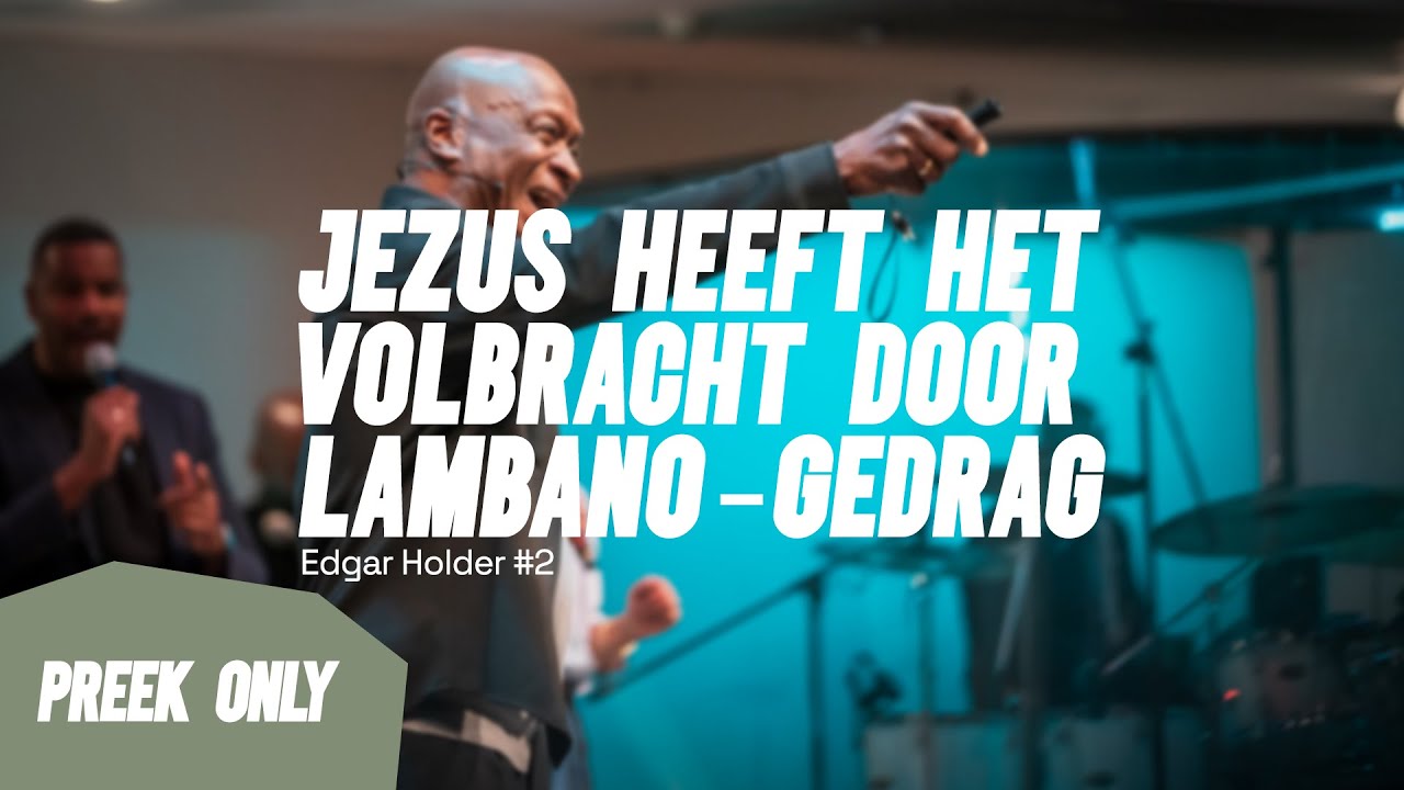 Volbracht door Lambano-gedrag #2 - Apostel Edgar Holder 19//01//25 (preek only)
